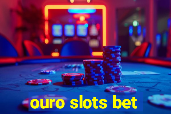 ouro slots bet